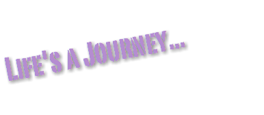Life's a Journey...